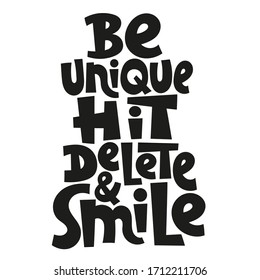 Be Unique, Hit Delete, And Smile. Hand Drawn Vector Lettering. Anti Bullying, Mental Health Slogan Stylized Typography. Poster, Banner, Textile Design Element For Use In Blog Titles, Social Media.