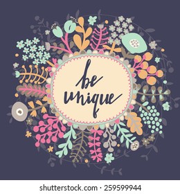 Be unique. Inspirational and motivational background. Bright floral card with cute cartoon leafs in vector