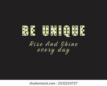 Sé único, levántate y brilla todos los días - tipografía, ideal para la moda motivacional, diseño de camisetas
