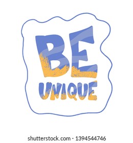 Be unique text isolated. Hand drawn motivational quote. Lettering with decoration. Vector illustration.