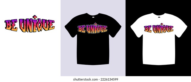 Be unique typography t shirt lettering quotes design. Template vector art illustration with vintage style. Trendy apparel fashionable with text graphic on black and white shirt