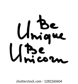 Be unique Be unicornDoodle grunge lettering. Brush calligraphy text for banner, poster, greeting card, party invitation. Vector illustration