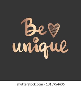 Be unique - Vector hand drawn lettering phrase. Modern golden brush calligraphy for blogs, cards, posters and social media. Motivation and inspiration gold quote on dark background. Fashion saying.