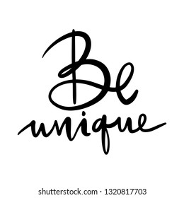 Be unique - Vector hand drawn lettering phrase. Modern brush calligraphy. Motivation and inspiration quotes for photo overlays, greeting cards, t-shirt print, posters. Fashion saying.