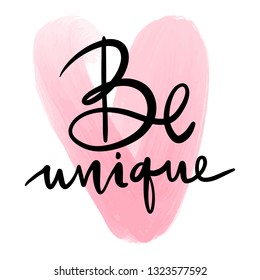 Be unique - Vector hand drawn lettering phrase. Modern brush calligraphy. Motivation and inspiration quotes for photo overlays, greeting cards, t-shirt print, posters. Fashion saying.