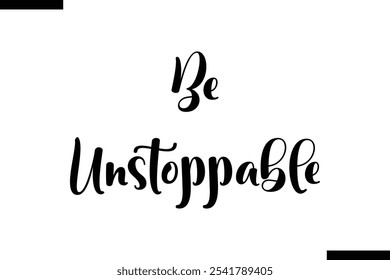 Be unstoppable abstract typography text motivational quotes