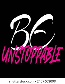 Be Unstoppable motivational quote typography t-shirt, poster, banner design