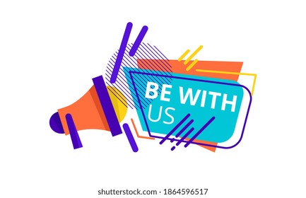 Be with us badge, label for social media, mobile app, web page, website and advertise. Creative speech bubble. Promo sticker. Cartoon flat vector illustration isolated on white background