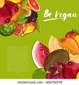 Be vegan poster with fruit vector illustration. Natural sweet product, juicy fruit, vegetarian nutrition, organic healthy food. Pear, melon, avocado, pineapple, pomegranate, plum, apple, orange.