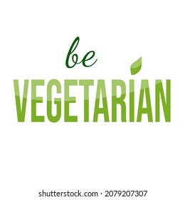 Be vegetarian vector slogan. Go Vegan bio eco lifestyle badge label with leaf. Hand drawing element for cafe, restaurants, organic products packaging, posters, t-shirt. Green living isolated labels.