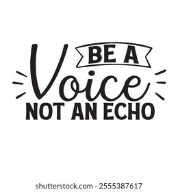 be a voice not an echo background inspirational positive quotes, motivational, typography, lettering design