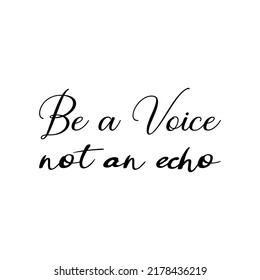 be a voice not an echo black letter quote