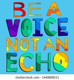 Be a Voice not and Echo - cute multicolored inscription. Hand drawn lettering quote. Vector conceptual illustration. Great womans rights poster.