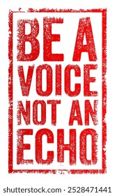 Be a voice, not an echo - encourages individuality and original thinking, text concept stamp