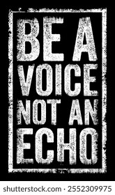 Be a voice, not an echo - encourages individuality and original thinking, text concept stamp