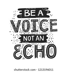 Be a Voice not and Echo - hand drawn lettering quote. Vector conceptual illustration with feminine symbols. Great womans rights poster