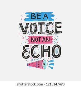 Be a Voice not and Echo - hand drawn lettering quote. Vector conceptual illustration with feminine symbols. Great womans rights poster