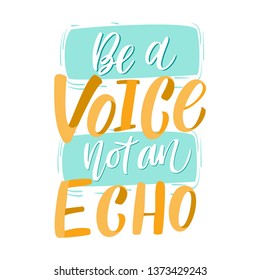 Be a Voice not and Echo - hand drawn lettering quote. Vector conceptual illustration with feminine symbols. Great womans rights poster