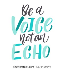 Be a Voice not and Echo - hand drawn lettering quote. Vector conceptual illustration with feminine symbols. Great womans rights poster