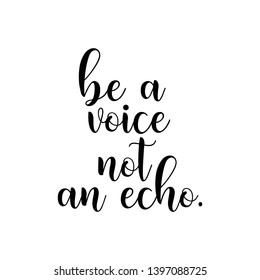 be a voice not an echo hand lettering quote