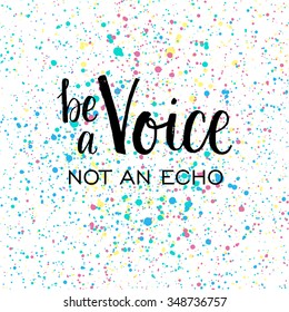 Be a voice, not an echo. Hand lettering quote.