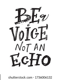 Be a voice. not an echo. Motivation quote - lettering postcard. Hand drawn doodle lettering art for banner, t-shirt design. 