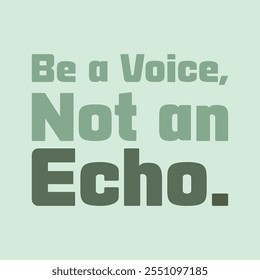 Be a voice not an echo., motivation, manners, peace, relax, voice, respect, quote, motivate