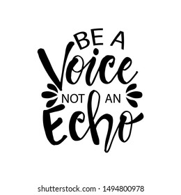 Be a voice not an echo.  Motivational inspirational quote.