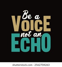 Be a voice not and echo retro style typography t shirt design for boys and girls.