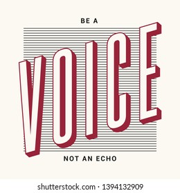 Be A Voice Not An Echo Slogan for Tshirt Vector Graphic Tee