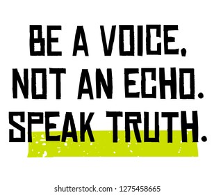 Be A Voice, Not An Echo. Speak Truth creative motivation quote design