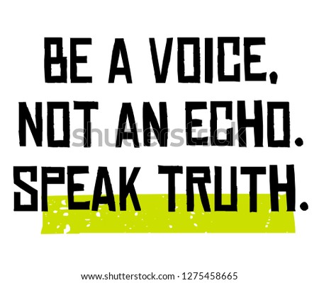 Be A Voice, Not An Echo. Speak Truth creative motivation quote design