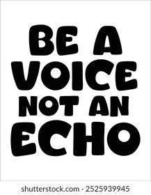 BE A VOICE NOT AN ECHO Typography Quotes T-Shirt Design, Typography t shirt Design Print, Urban Print on Demand Shirt Designs, Digital Download