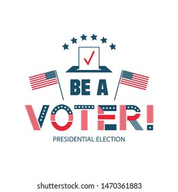 Be voter vector color logo template. United States government, presidential election poster design. USA flags illustration with stylized typography. Checked ballot in voting box isolated clipart