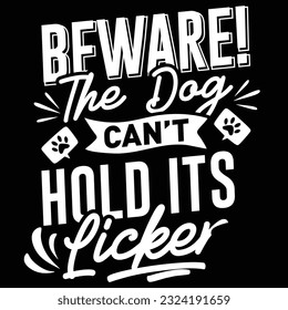 Be Ware the Dog Cant Hold Its Licker,  svg design vector file svg