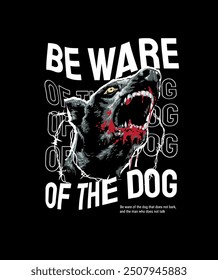 be ware of the dog slogan with angry dog and blood stain vector illustration on black background