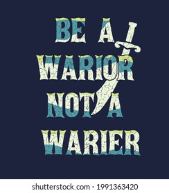 be a warior not a warier.T-shirt graphics with slogan. vector 10.eps.