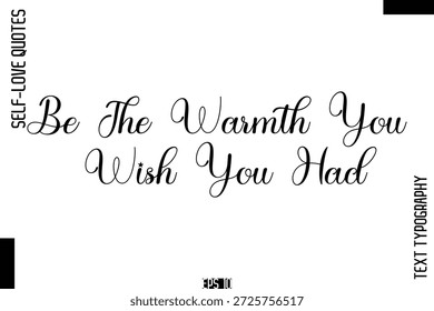 Sé El Calor Que Desearías Tener -Auto-Amor Escrito A Mano Letras Cursivas Caligrafía Cita Vector 