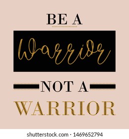 BE A WARRIOR NOT A WARRIOR,graphic design print t-shirts,vector