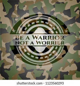 Be a Warrior not a Worrier camouflaged emblem