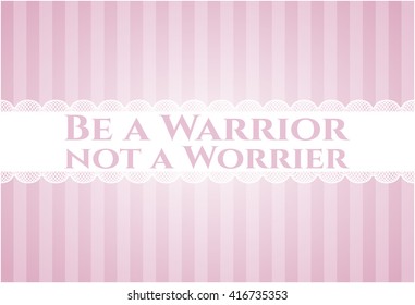Be a Warrior not a Worrier colorful card, banner or poster with nice design