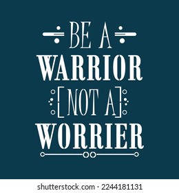 Be  A Warrior Not a Worrier, Dream Quote