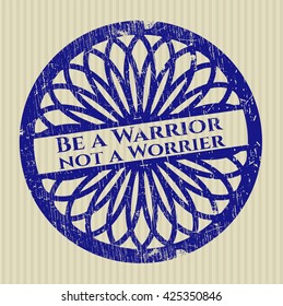 Be a Warrior not a Worrier grunge stamp