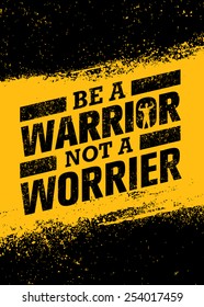 Be A Warrior Not A Worrier. Gym and Fitness Motivation Quote. Creative Vector Typography Poster Concept