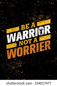 Be A Warrior Not A Worrier. Gym and Fitness Motivation Quote. Creative Vector Typography Poster Concept