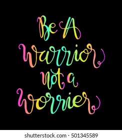 be a warrior not a worrier. Hand drawn lettering. Modern Calligraphy. Christian Poster