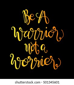 be a warrior not a worrier. Hand drawn lettering. Modern Calligraphy. Christian Poster