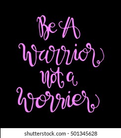 be a warrior not a worrier. Hand drawn lettering. Modern Calligraphy. Christian Poster