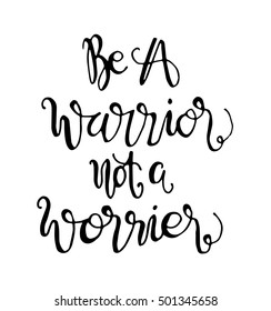 be a warrior not a worrier. Hand drawn lettering. Modern Calligraphy. Christian Poster