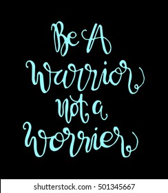 be a warrior not a worrier. Hand drawn lettering. Modern Calligraphy. Christian Poster